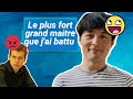 Le plus fort grand maitre que jai battu