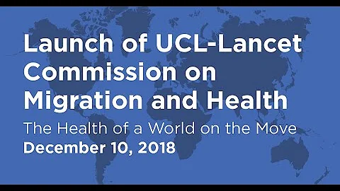 Launch of the UCL-Lancet Commission on Migration and Health