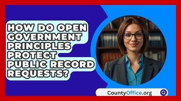 How Do Open Government Principles Protect Public Record Requests? - CountyOffice.org