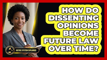 How Do Dissenting Opinions Become Future Law Over Time? - Justice System Explained