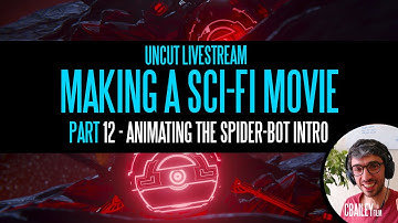 Making A Sci-Fi Movie - Part 12 Live & Uncut - Animating the Spider-Bot Intro - Live Stream