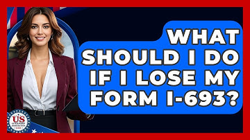 What Should I Do If I Lose My Form I-693? - US Citizenship Immigration Guide