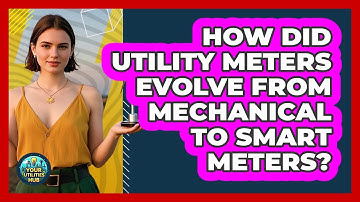 How Did Utility Meters Evolve From Mechanical To Smart Meters? - Your Utilities Hub