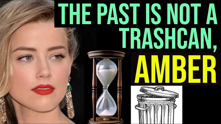 No, Amber Heard, The Past Is Not Nothing. (And Why...