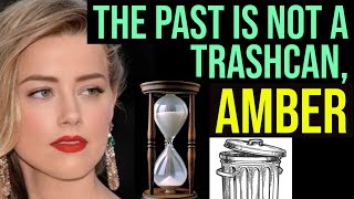 No, Amber Heard, The Past Is Not Nothing. (And Why We Should Make Peace With Aging :)