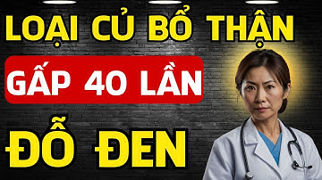 7 Loại Củ bổ Thận gấp 40 lần Đỗ Đen, Càng ăn càng khỏe Thận - Sức khỏe người cao tuổi