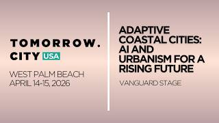 Adaptive Coastal Cities AI and Urbanism for a Rising Future | Tomorrow.City USA 2026