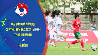 GIẢI BÓNG ĐÁ NỮ VĐQG 2024 - CÚP THÁI SƠN BẮC - VÒNG 4 - TP HỒ CHÍ MINH I vs HÀ NỘI II