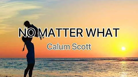 Calum Scott - No Matter What (Lyrics)