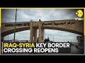 Iraq Reopens Crossing to Boost Fuel Oil Exports Via Syria; Crossing Reopens After a Decade | WION