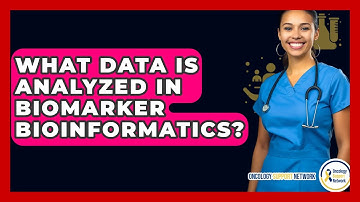 What Data Is Analyzed In Biomarker Bioinformatics? - Oncology Support Network