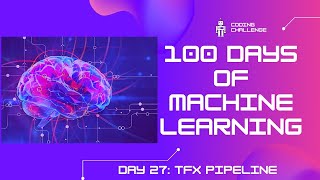 100 Days of ML | Day 27: ML Project pt5 - TFX Pipeline