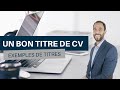 Comment faire un bon titre de cv  exemples de titres