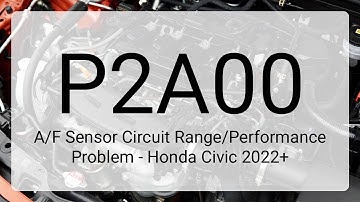 DTC P2A00 A/F Sensor Circuit Range/Performance Problem - Honda Civic 2022+