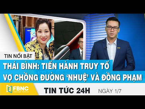 Tin tức 24h mới nhất 1/7, Thái Bình: tiến hành truy tố vợ chồng Đường ‘Nhuệ’ cùng đồng phạm | FBNC