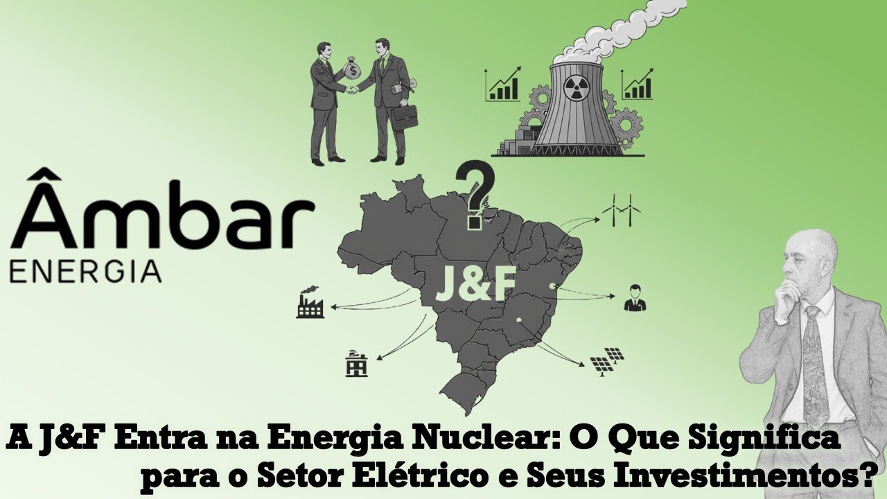 A J&F Entra na Energia Nuclear: O Que Significa para o Setor Elétrico e Seus Investimentos?
