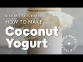 How to make coconut yogurt tips  tricks  minimalist baker recipes