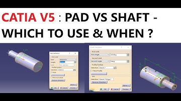CATIA V5 : PAD VS SHAFT - WHICH TO USE & WHEN