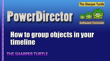 PowerDirector - How to group objects in your timeline