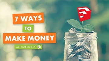 7 Ways to Make Money with Sketchup