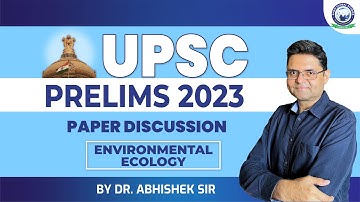 UPSC Prelims 2023 Paper Discussion || Environmental Ecology || By Dr . Abhishek Sir