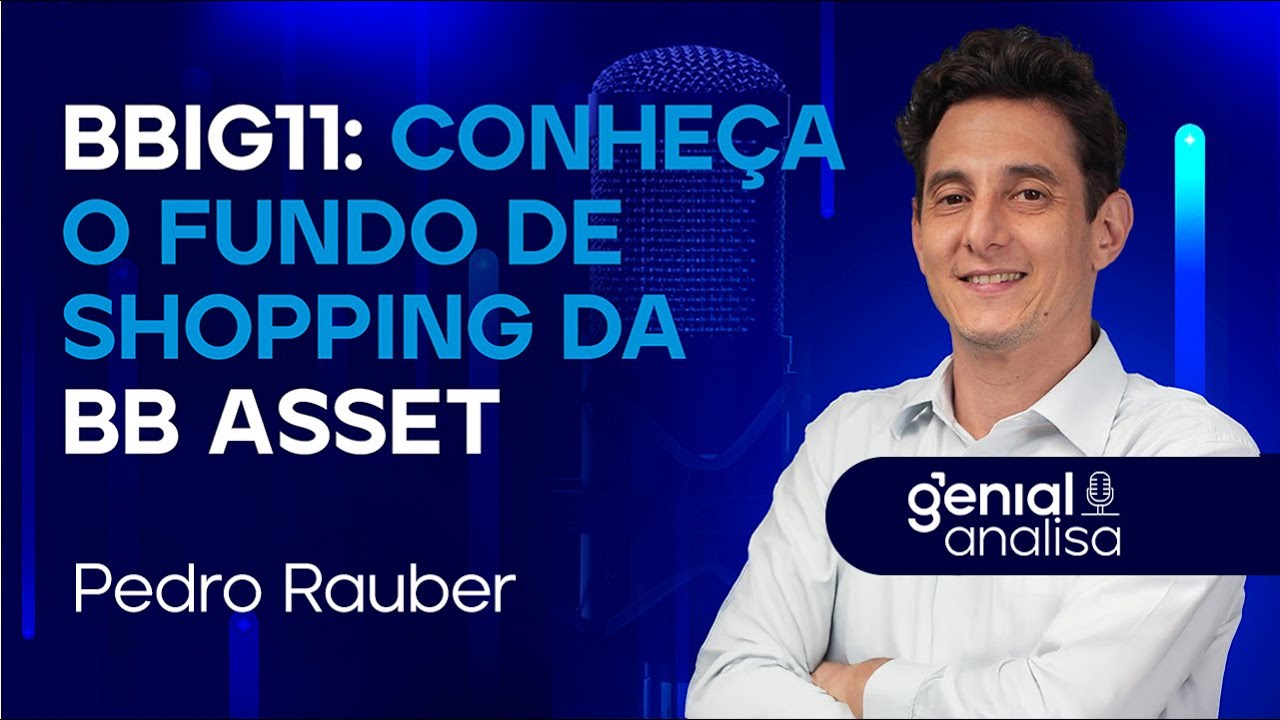 🔴Bastidores BBIG11: conheça o fundo de shopping da BB Asset | Podcast Genial Analisa c/ Pedro Rauber