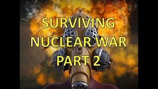 Surviving Nuclear Events War and More Part 2 of 2