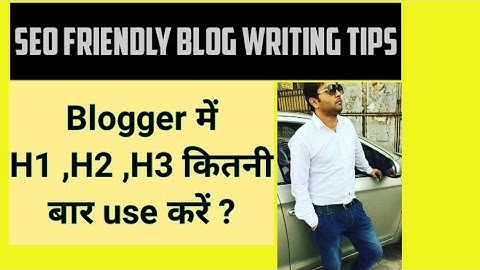 Blogger में H1,H2,H3 का use कर के seo frindly Blog post कैसे लिखें,Seo frinedly blog writing tips