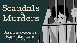 Scandals And Murders - Sarmenta-Gomez Slay Case The Mayor Antonio Sanchez Scandal