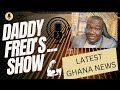 Daddy Fred’s Show … Ghana trending news
