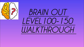 BRAIN OUT LEVEL 100-150 WALKTHROUGH