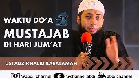 Waktu Doa Mustajab di hari jumat - Ustad Khalid Basalamah