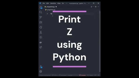 You want to print Z using python then watch this video😍🤩