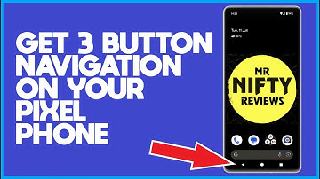 Get 3 Button Navigation On Pixel 7
