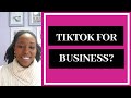 TIKTOK FOR BUSINESS (Should you advertise your business on TikTok?)