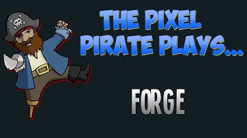 The Pixel Pirate Plays... Forge