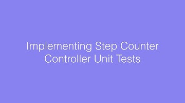 Implementing Step Counter Controller Unit Tests