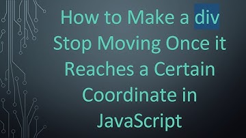 How to Make a div Stop Moving Once it Reaches a Certain Coordinate in JavaScript