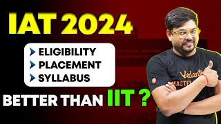 IAT 2024: Eligibility, Exam Pattern, Syllabus, Placement | IISER Better Than IIT? @VedantuMath