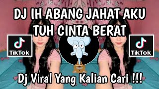 DJ IH ABANG JAHAT AKU TUH CINTA BERAT - VIRAL TIK TOK BREAKFUNK NIZAR SOPAN