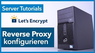 Reverse Proxy konfigurieren mit SSL Verschlüsselung via Let’s Encrypt  Einfache Beginner Anleitung