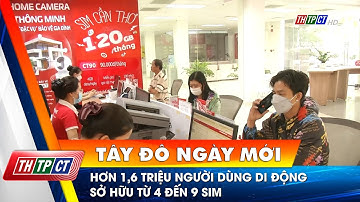 Hơn 1,6 triệu người dùng di động sở hữu từ 4 đến 9 SIM | Cần Thơ TV