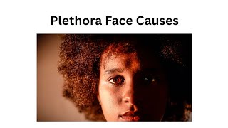 Plethora Face Causes