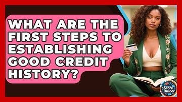 What Are The First Steps To Establishing Good Credit History? - Student Score Builder