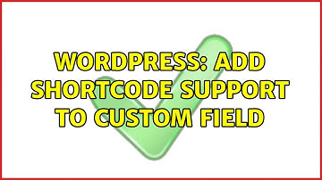 Wordpress: Add shortcode support to custom field