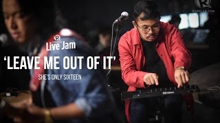 She's Only Sixteen – 'Leave Me Out of It' chords