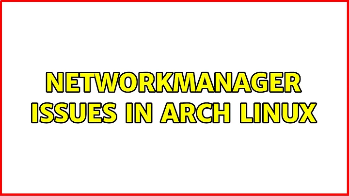 NetworkManager issues in Arch Linux (4 Solutions!!)