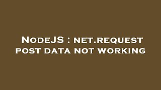 Famous NodeJS : net.request post data not working Wealth