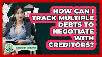How Can I Track Multiple Debts To Negotiate With Creditors? - Your Bankruptcy Advisors