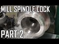 How to Make a Spindle Lock for the Grizzy G0704 Mill: Part 2 - Removing the Top Hats